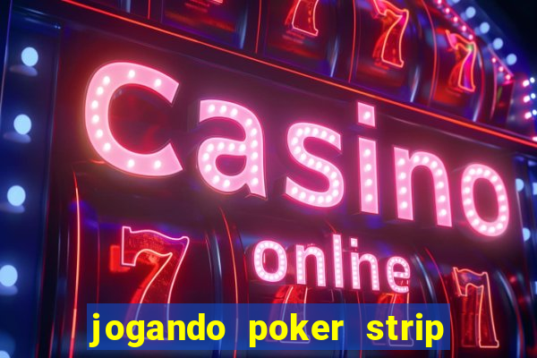 jogando poker strip com a mae